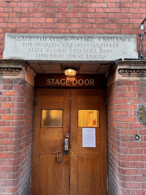 The stage door with an inscription above in the stone saying "Palace Theatre Stage Entrance. The World's greatest artists have passed and will pass through these doors."